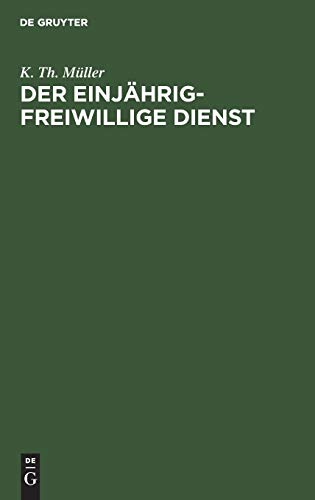 Der einjährig-freiwillige Dienst: Zusammenstellung der bezüglichen Verordnungen und Erlasse zur Orientierung für junge Leute, welche ihrer ... Genüge zu leisten beabsichtigen