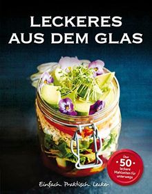 Leckeres aus dem Glas: 50 leckere Mahlzeiten für unterwegs