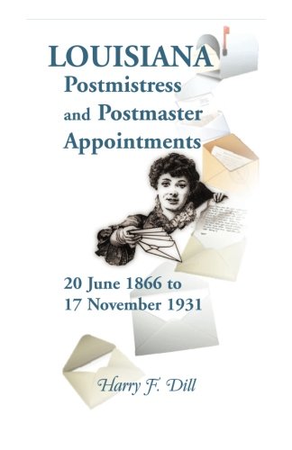 Louisiana Postmistress and Postmaster Appointments 20 June 1866-17 November 1931