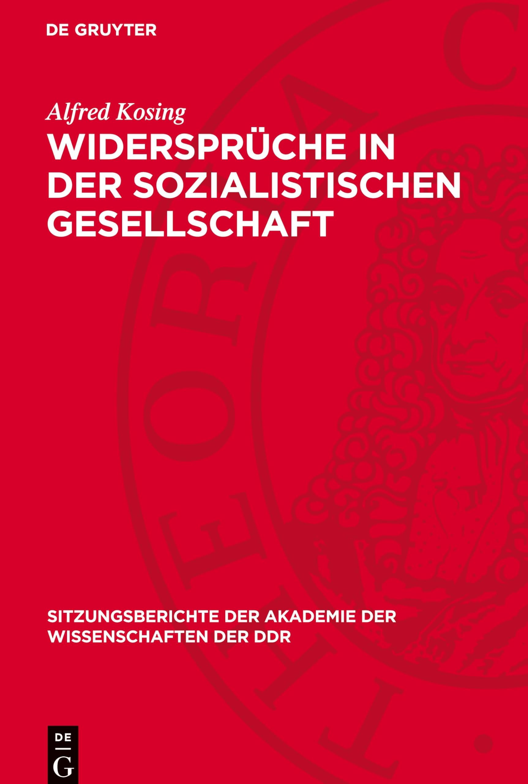 Widersprüche in der sozialistischen Gesellschaft: Vortrag und Diskussionsbeiträge (Sitzungsberichte der Akademie der Wissenschaften der DDR, 1973,23)