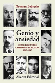Genio y ansiedad: Cómo los judíos cambiaron el mundo, 1847-1947 (Alianza Ensayo, Band 868)