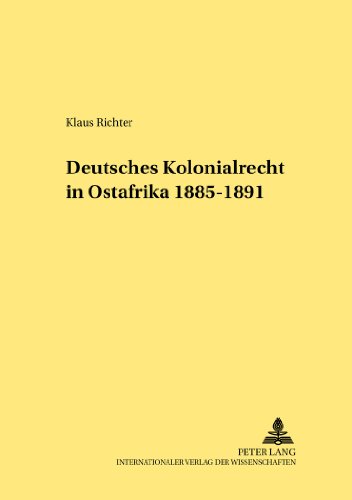 Deutsches Kolonialrecht in Ostafrika 1885-1891 (Rechtshistorische Reihe)