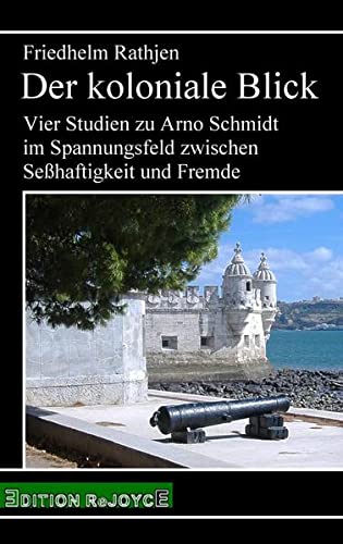 Der koloniale Blick: Vier Studien zu Arno Schmidt im Spannungsfeld zwischen Seßhaftigkeit und Fremde (rejoyce pocket)