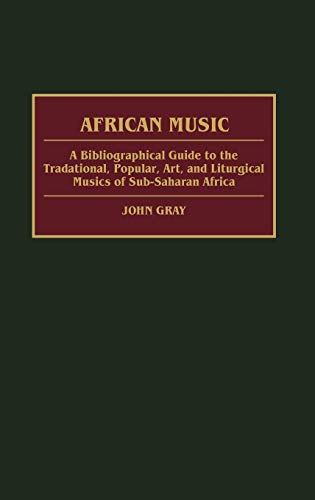 African Music: A Bibliographical Guide to the Traditional, Popular, Art, and Liturgical Musics of Sub-Saharan Africa (African Special Bibliographic Series)