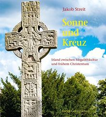 Sonne und Kreuz: Irland zwischen Megalithkultur und frühem Christentum