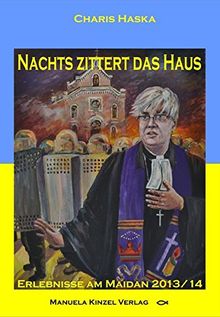 Nachts zittert das Haus: Erlebnisse am Maidan 2013/14
