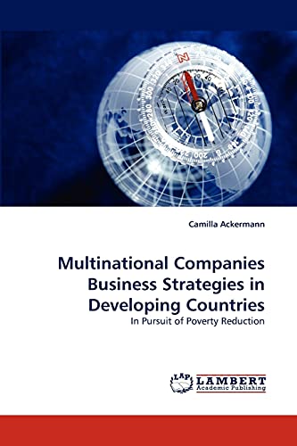 Multinational Companies Business Strategies in Developing Countries: In Pursuit of Poverty Reduction