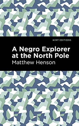 A Negro Explorer at the North Pole (Mint Editions (Black Narratives))