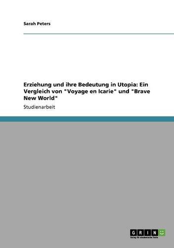 Erziehung und ihre Bedeutung in Utopia: Ein Vergleich von Voyage en Icarie und Brave New World