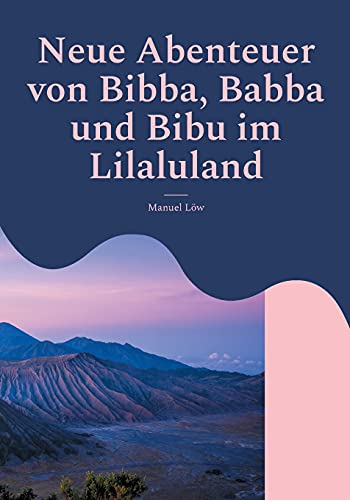 Die Abenteuer von Bibba, Babba und Bibu im Lilaluland: 2. überarbeitete Auflage - Spannende Kurzgeschichten zum Vorlesen (Die Abenteuer von Bibba, ... im Lilaluland - Band 2 erweiterte Neuauflage)