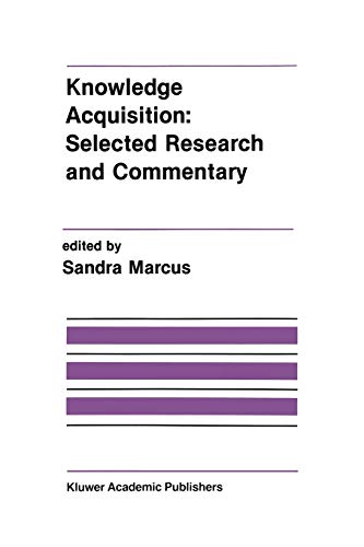 Knowledge Acquisition: Selected Research and Commentary: A Special Issue Of Machine Learning On Knowledge Acquisition (The Springer International ... and Computer Science, 92, Band 92)