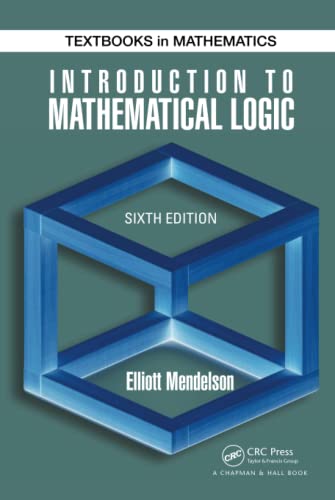 Introduction to Mathematical Logic (Textbooks in Mathematics)