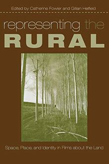 Representing the Rural: Space, Place, and Identity in Films about the Land (Contemporary Approaches to Film And Television)