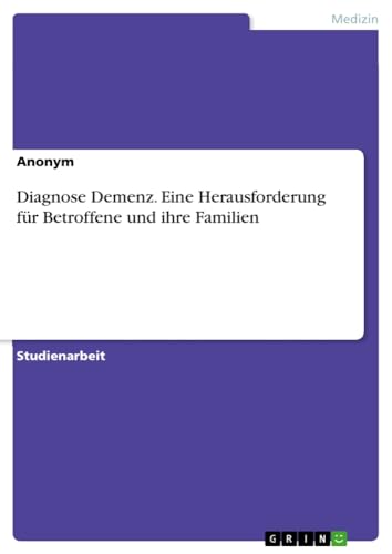 Diagnose Demenz. Eine Herausforderung für Betroffene und ihre Familien