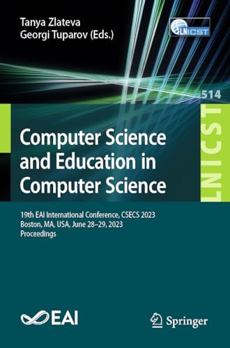 Computer Science and Education in Computer Science: 19th EAI International Conference, CSECS 2023, Boston, MA, USA, June 28–29, 2023, Proceedings ... Engineering, 514, Band 514)