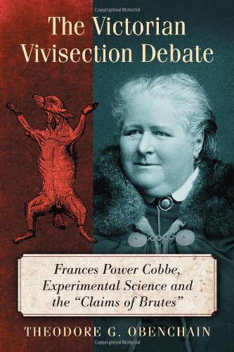 The Victorian Vivisection Debate: Frances Power Cobbe, Experimental Science and the Claims of Brutes