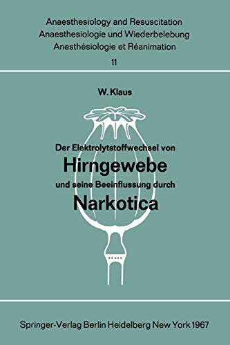 Der Elektrolytstoffwechsel von Hirngewebe und seine Beeinflussung durch Narkotica (Anaesthesiologie und Intensivmedizin Anaesthesiology and Intensive Care Medicine, 11, Band 11)