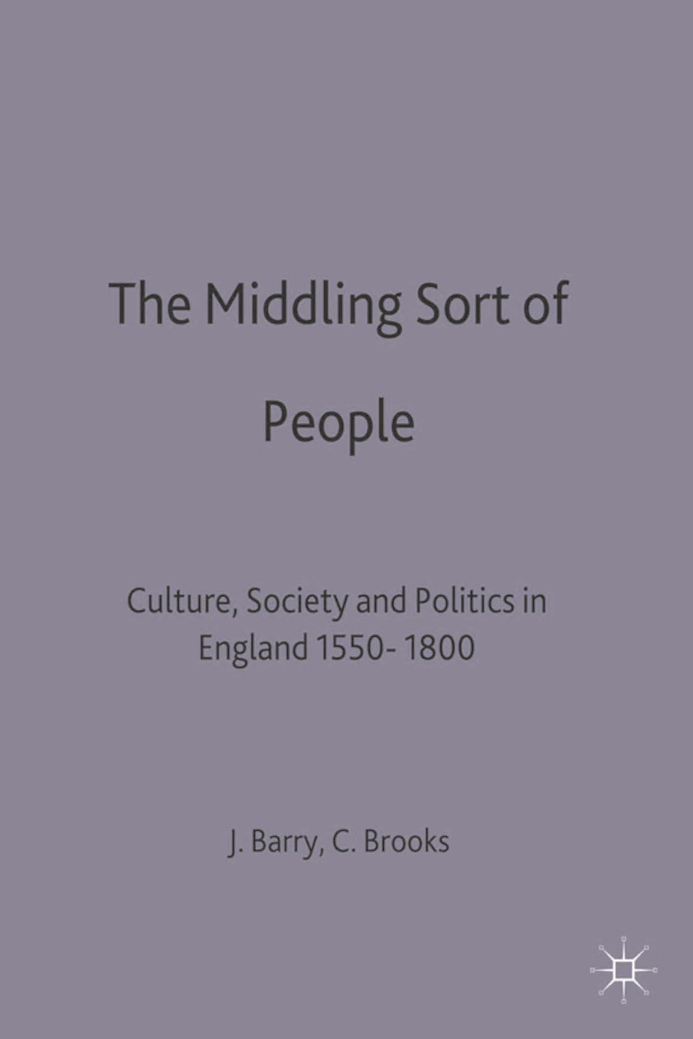 The Middling Sort of People: Culture, Society and Politics in England 1550-1800 (Themes in Focus)