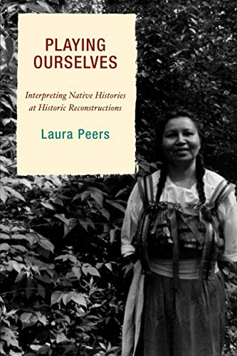 Playing Ourselves: Interpreting Native Histories at Historic Reconstructions (American Association for Stte and Local History)