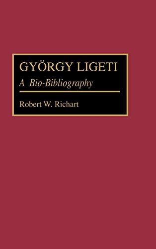 Gyorgy Ligeti: A Bio-Bibliography (Bio-bibliographies in Music)