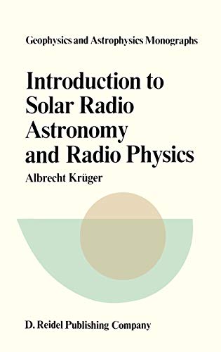 Introduction to Solar Radio Astronomy and Radio Physics (Geophysics and Astrophysics Monographs, 16, Band 16)