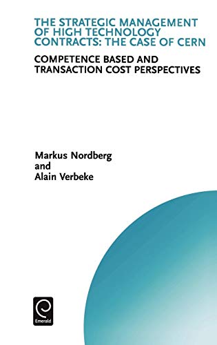 The Strategic Management of High Technology Contracts: The Case of Cern: Competence Based and Transaction Cost Perspectives (Technology, Innovation, ... and Competitive Strategy Series, Band 7)