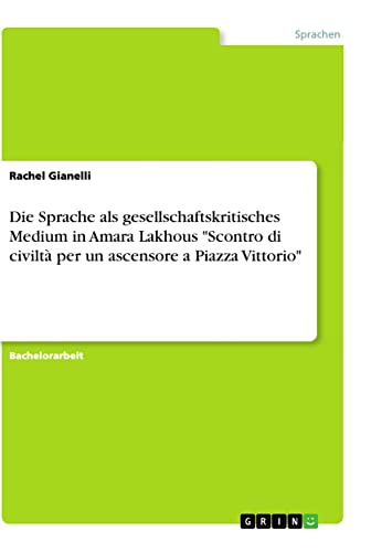 Die Sprache als gesellschaftskritisches Medium in Amara Lakhous Scontro di civiltà per un ascensore a Piazza Vittorio