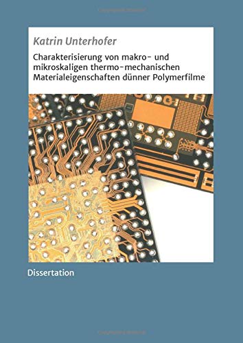 Charakterisierung von makro- und mikroskaligen thermo-mechanischen Materialeigenschaften dünner Polymerfilme: Dissertation