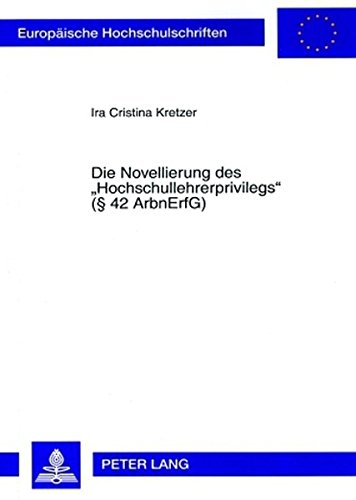 Die Novellierung des «Hochschullehrerprivilegs» (§ 42 ArbnErfG) (Europäische Hochschulschriften / European University Studies / Publications Universitaires Européennes)