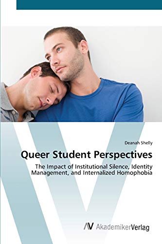 Queer Student Perspectives: The Impact of Institutional Silence, Identity Management, and Internalized Homophobia