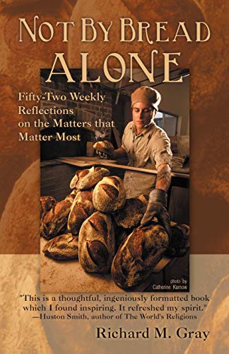 Not By Bread Alone: Fifty-two Weekly Reflections on the Matters that Matter Most