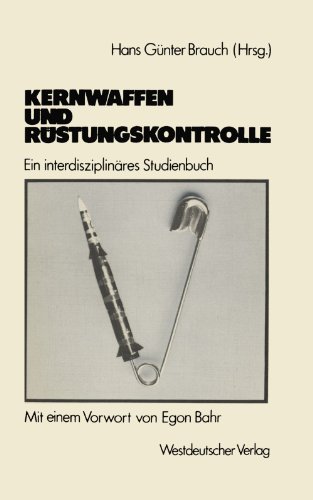 Kernwaffen und Rüstungskontrolle: Ein interdisziplinäres Studienbuch