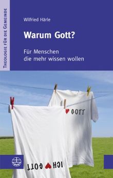 Warum Gott?: Für Menschen, die mehr wissen wollen (Theologie Fur Die Gemeinde (Thg))