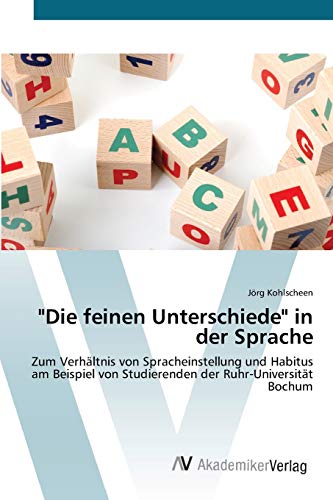 Die feinen Unterschiede in der Sprache: Zum Verhältnis von Spracheinstellung und Habitus am Beispiel von Studierenden der Ruhr-Universität Bochum