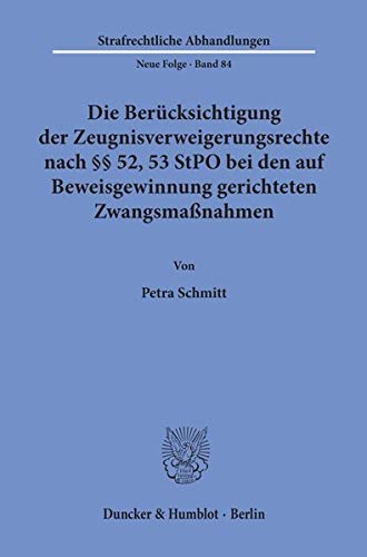 Die Berücksichtigung der Zeugnisverweigerungsrechte nach §§ 52, 53 StPO bei den auf Beweisgewinnung gerichteten Zwangsmaßnahmen.: Dissertationsschrift (Strafrechtliche Abhandlungen. Neue Folge)