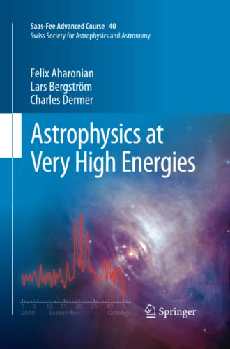 Astrophysics at Very High Energies: Saas-Fee Advanced Course 40. Swiss Society for Astrophysics and Astronomy
