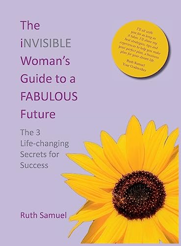 The invisible Woman's Guide to a FABULOUS Future: The 3 Life-changing Secrets for Success