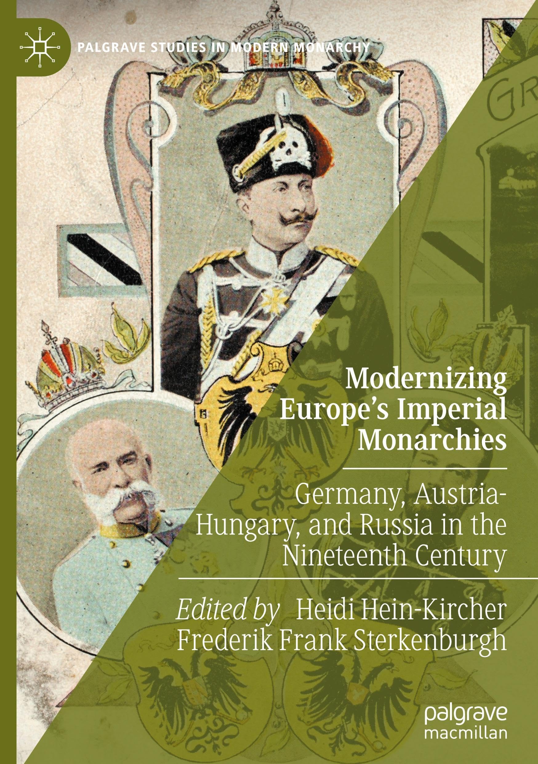 Modernizing Europe’s Imperial Monarchies: Germany, Austria-Hungary, and Russia in the Nineteenth Century (Palgrave Studies in Modern Monarchy)