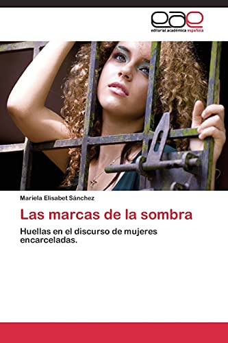 Las marcas de la sombra: Huellas en el discurso de mujeres encarceladas.