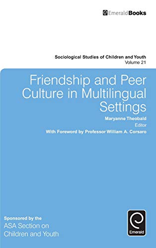 Friendship and Peer Culture in Multilingual Settings (Sociological Studies of Children and Youth, 21, Band 21)