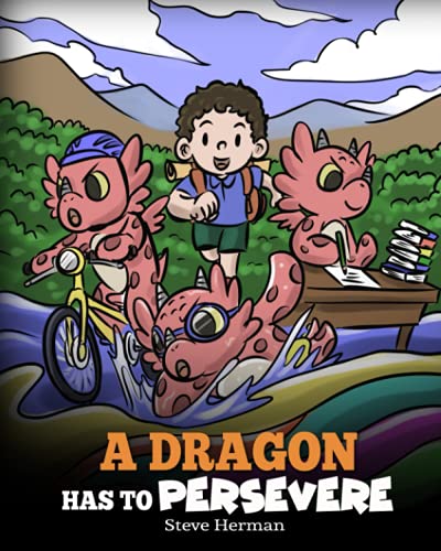 A Dragon Has To Persevere: A Story About Perseverance, Persistence, and Not Giving Up (My Dragon Books, Band 49)