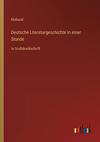 Deutsche Literaturgeschichte in einer Stunde: in Großdruckschrift