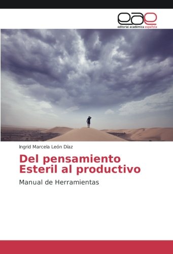 Del pensamiento Esteril al productivo: Manual de Herramientas