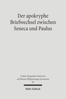 Der apokryphe Briefwechsel zwischen Seneca und Paulus: Zusammen mit dem Brief des Mordechai an Alexander und dem Brief des Annaeus Seneca über Hochmut ... ad Ethicam Religionemque pertinentia)