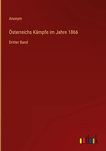 Österreichs Kämpfe im Jahre 1866: Dritter Band