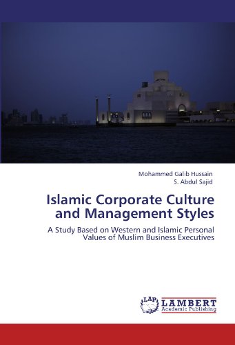 Islamic Corporate Culture and Management Styles: A Study Based on Western and Islamic Personal Values of Muslim Business Executives