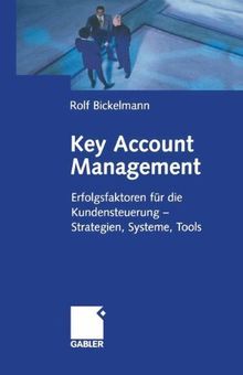 Key Account Management: Erfolgsfaktoren für die Kundensteuerung - Strategien, Systeme, Tools