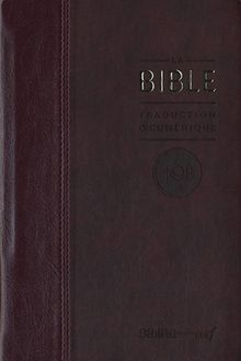 La Bible : traduction oecuménique, TOB : comprenant l'Ancien et le Nouveau Testament traduits sur les textes originaux avec introductions, notes essentielles, glossaire