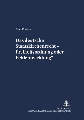 Das deutsche Staatskirchenrecht - Freiheitsordnung oder Fehlentwicklung? (Schriften zum Staatskirchenrecht)