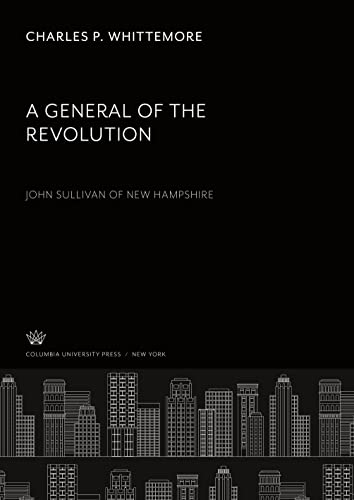 A General of the Revolution. John Sullivan of New Hampshire